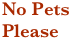 No Pets Please